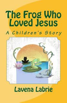 Paperback The Frog Who Loved Jesus Book