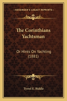 Paperback The Corinthians Yachtsman: Or Hints On Yachting (1881) Book