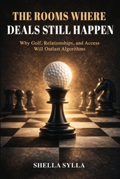 Paperback The Rooms Where Deals Still Happen: Why Golf, Relationships, and Access will Outlast Algorithms Book