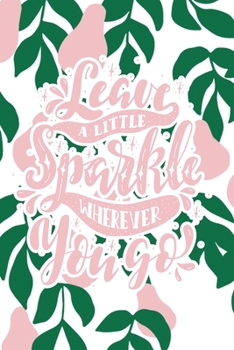 Leave a Little Sparke Wherever You Go: 2020 Dated Goal Planner Focus Weekly Monthly