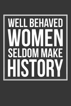 Paperback Well Behaved Women Seldom Make History Notebook: Lined Journal, 120 Pages, 6 x 9, Affordable Gift Journal Matte Finish Book