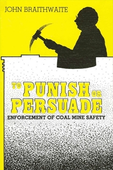 Paperback To Punish or Persuade: Enforcement of Coal Mine Safety Book