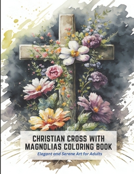 Paperback Christian Cross with Magnolias Coloring Book: Elegant and Serene Art for Adults Book