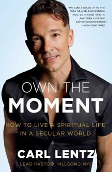 Paperback Own the Moment: How to Live a Spiritual Life in a Secular World Book
