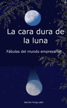 Paperback La cara dura de la Luna: Fábulas del mundo empresarial [Spanish] Book