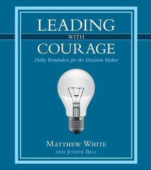 Hardcover Leading with Courage: Daily Reminders for the Decision Maker Book