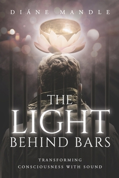 Paperback The Light Behind Bars: Transforming Consciousness with Sound Book