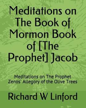 Paperback Meditations on The Book of Mormon Book of [The Prophet] Jacob: Meditations on The Prophet Zenos' Allegory of the Olive Trees Book