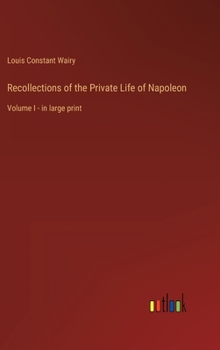 Hardcover Recollections of the Private Life of Napoleon: Volume I - in large print Book