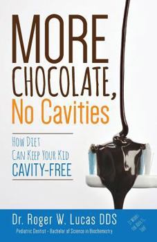 Paperback More Chocolate, No Cavities: How Diet Can Keep Your Kid Cavity-Free Book