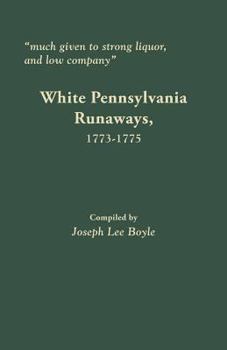 Paperback Much Given to Strong Liquor, and Low Company: White Pennsylvania Runaways, 1773-1775 Book