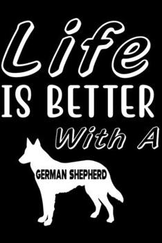 Life is Better with a German Shepherd: Cute German Shepherd Lined journal Notebook, Great Accessories & Gift Idea for German Shepherd Owner & Lover. Lined journal Notebook With An Inspirational Quote.