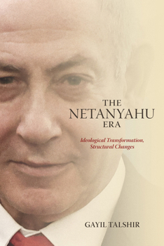 The Netanyahu Era: Ideological Transformation, Structural Changes