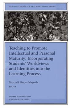 Teaching to Promote Intellectual and Personal Maturity Incorporating Students' Worldviews and Identities into the Learning Process: New Directions for ... (J-B TL Single Issue Teaching and Learning)