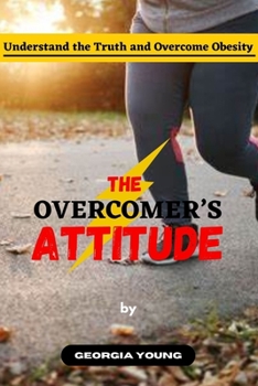 Paperback The Overcomer's Attitude: Understand the Truth and Overcome Obesity Book