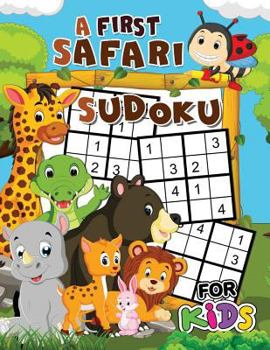 Paperback A First Safari Sudoku for Kids: Easy and Fun Activity Learning Workbook with Cute Animals Coloring Pages Book
