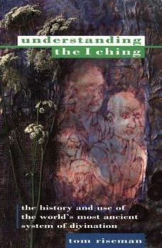 Paperback Understanding the I Ching: The History and Use of the World's Most Ancient System of Divination Book