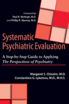 Hardcover Systematic Psychiatric Evaluation: A Step-By-Step Guide to Applying the Perspectives of Psychiatry Book