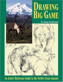 Paperback Drawing Big Game: An Artist's Reference Guide to the North's Great Animals Book