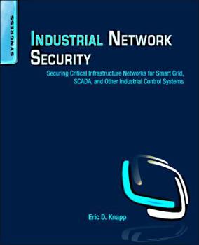 Paperback Industrial Network Security: Securing Critical Infrastructure Networks for Smart Grid, Scada, and Other Industrial Control Systems Book