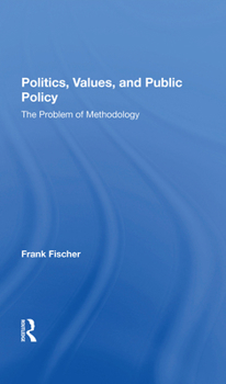 Hardcover Politics, Values, and Public Policy: The Problem of Methodology Book