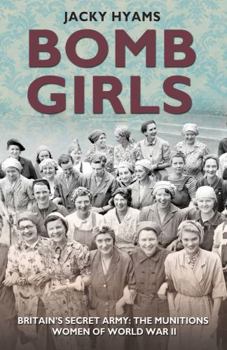 Paperback Bomb Girls: Britains' Secret Army: The Munitions Women of World War II Book