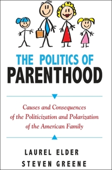 Paperback The Politics of Parenthood: Causes and Consequences of the Politicization and Polarization of the American Family Book