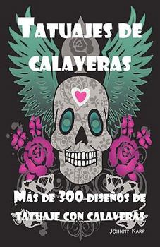 Paperback Tatuajes de calaveras: Diseño de tatuaje con calaveras, ideas y fotos que incluyen Tribales, Mariposas, Llamaradas, Dragones, Dibujos y mucho [Spanish] Book