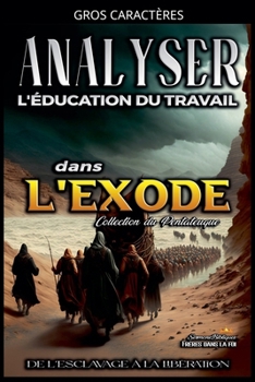Analyse de L'enseignement du Travail dans l'Exode: De L'esclavage à la Libération (L'Éducation Au Travail Dans La Bible) (French Edition)