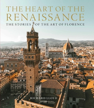 Hardcover The Heart of the Renaissance: The Stories of the Art of Florence Book