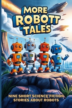 Paperback More Robot Tales: Nine Short Science Fiction Stories About Robots Book