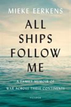 Hardcover All Ships Follow Me: A Family Memoir of War Across Three Continents Book