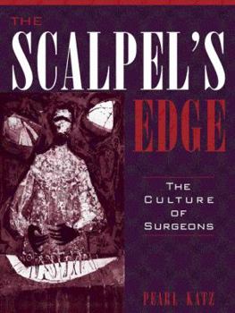 Scalpel's Edge, The: The Culture of Surgeons