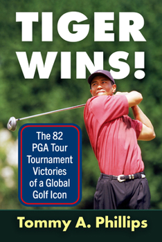 Tiger Wins!: The 82 PGA Tournament Victories of a Global Golf Icon