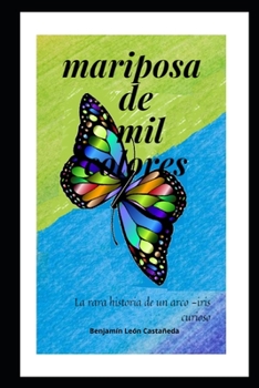 Paperback Mariposa de Mil Colores: La rara historia de un arco-iris curioso [Spanish] Book