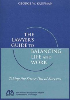 Paperback The Lawyer's Guide to Balancing Life and Work: Taking the Stress Out of Success Book