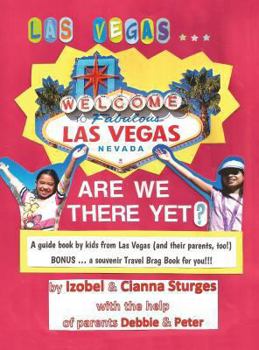 Hardcover LAS VEGAS ... ARE WE THERE YET? A Book by Kids From Las Vegas (and Their Parents, Too!) Book