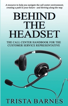 Paperback Behind the Headset: The Call Center Handbook for the Customer Service Representative Book