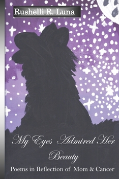 Paperback My Eyes Admired Her Beauty: Poems in Reflection of Mom & Cancer Book
