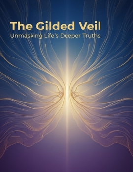 Paperback The Gilded Veil: Unmasking Life'S Deeper Truths Book