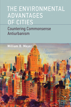 Paperback The Environmental Advantages of Cities: Countering Commonsense Antiurbanism Book