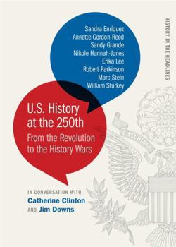 Paperback U.S. History at the 250th: From the Revolution to the History Wars Book