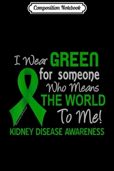 Composition Notebook: Kidney Disease For Someone Who Means World To Me Journal/Notebook Blank Lined Ruled 6x9 100 Pages
