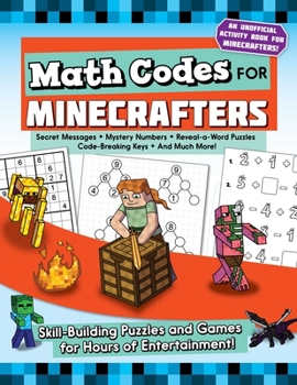 Paperback Math Codes for Minecrafters: Skill-Building Puzzles and Games for Hours of Entertainment! Book
