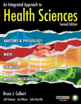 Hardcover An Integrated Approach to Health Sciences: Anatomy and Physiology, Math, Chemistry and Medical Microbiology Book