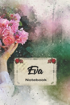 Eva Notebook: Blank Practical Personalized Eva Lined Notebook/ Journal For Favorite First Name, Inspirational Special Beautiful Gift Idea Personal