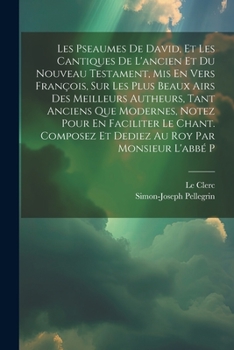 Paperback Les Pseaumes De David, Et Les Cantiques De L'ancien Et Du Nouveau Testament, Mis En Vers François, Sur Les Plus Beaux Airs Des Meilleurs Autheurs, Tan [French] Book