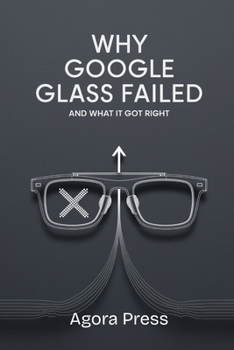 Paperback Why Google Glass Failed: And What It Got Right Book
