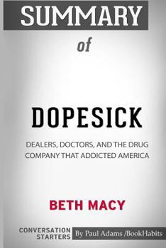 Paperback Summary of Dopesick: Dealers, Doctors, and the Drug Company that Addicted America by Beth Macy: Conversation Starters Book