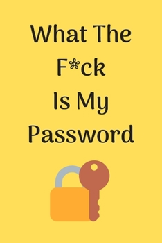 Paperback What The F*ck Is My Password: A Password Tracker So You Can Log Into Your Shit Without Brain Farts-plenty of space: 100 Perfectly Sized at 6" x 9". Book